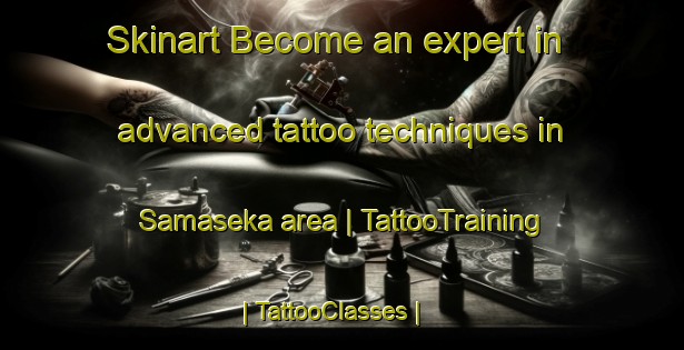 Skinart Become an expert in advanced tattoo techniques in Samaseka area | TattooTraining | TattooClasses | SkinartTraining-the Democratic Republic of the Congo